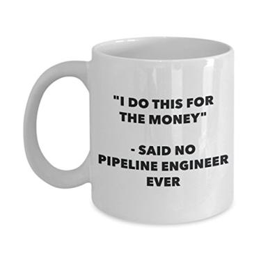 Imagem de Caneca "I Do This for the Money" - Said No Pipeline Engineer Ever - Caneca de café de cacau quente divertido - de aniversário de Natal aniversário mordaça Presentes Ide