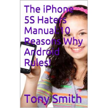 Imagem de The iPhone 6S Haters Manual:10 Reasons Why Android Rules! (English Edition)