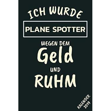 Imagem de Ich Wurde Plane Spotter Wegen Dem Geld Und Ruhm Kalender 2019: Planer Organizer Mit Notizen, To Do Listen, Kontakten Schulferien... (Edição Alemã)