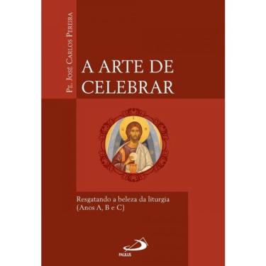 Imagem de A Arte De Celebrar - Resgatando A Beleza Da Liturgia