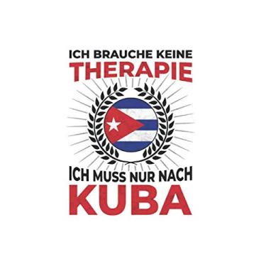 Imagem de Kuba Notizbuch: Ich brauche keine Therapie - Ich muss nach Kuba Reise / 6x9 Zoll / 120 gepunktete Seiten