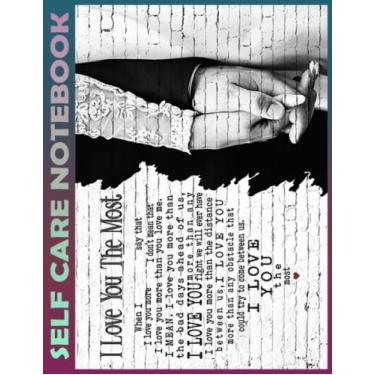 Imagem de Self Care Notebook: Love - I Love You The Most My Self-Care, Nutrition, Fitness, Goal Planner for Productivity, Time Management and Focus - Task ... a Happier, Healthier & More Grateful Mindset