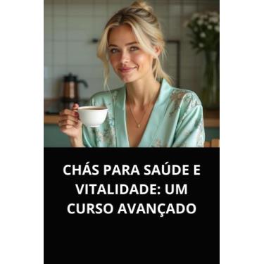 Imagem de Livro chás para saúde e vitalidade um curso avançado - DUKE EDITORA