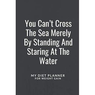 Imagem de You Can’t Cross The Sea Merely By Standing And Staring At The Water: Personal Diet Planner to Win a Better You Weight Gain Journal Diet Notebook Way to Best Version of Yourself Gift for Man or Woman