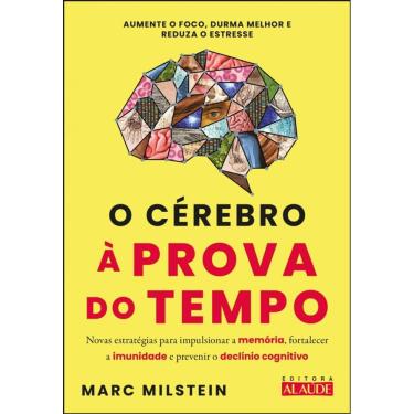 Imagem de O Cérebro À Prova Do Tempo: Novas Estratégias Para Impulsionar A Memória, Fortalecer A Imunidade E Prevenir O Declínio Cognitivo