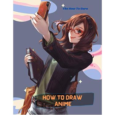 Imagem de How To Draw Anime: A Step By Step Drawing Book For Learn How To Draw Anime And Manga Faces And Super Cute Chibi And Kawaii Characters For Beginners And Kids Age 9-12