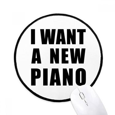 Imagem de DIYthinker I Want A New Piano Mouse Pad Desktop Office Tapete Redondo para Computador