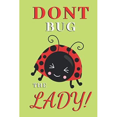 Imagem de Dont bug the lady: Ladybug gifts for women,and kids:cute & elegant blank Lined notebook/Journal to write in.