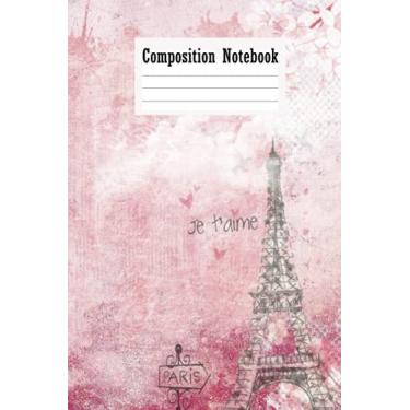 Imagem de Composition Notebook: Composition Notebook For Paris Lover - A Very Special Notebook to cheer you on and help you achieve greatness