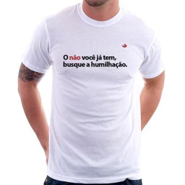 Imagem de Camiseta O não você já tem, busque a humilhação - Foca na Moda, Branco