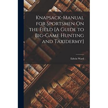 Imagem de Knapsack-Manual for Sportsmen On the Field [A Guide to Big-Game Hunting and Taxidermy]