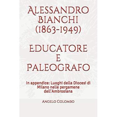Imagem de Alessandro Bianchi (1863-1949) Educatore e Paleografo: In appendice: Luoghi della Diocesi di Milano nelle pergamene dell'Ambrosiana