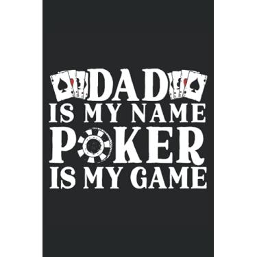 Imagem de Dad Is My Name Poker Is My Game: Fathers Day Notebook For A Poker Daddy and The Best Dad Ever