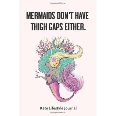 Imagem de Mermaids Don't Have Thigh Gaps Either. Keto Lifestyle Journal: 3 Month / 90 Day Keto Diet Tracker - 6x9 inches