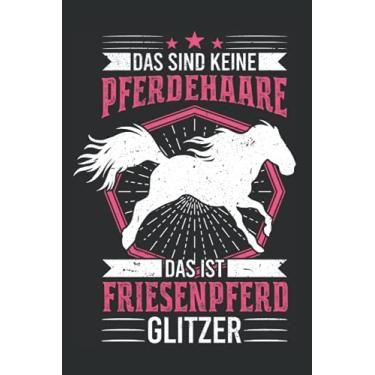 Imagem de Friesenpferd Notizbuch: Friesenpferd Glitzer Friese Pferdehaare / 6x9 Zoll / 120 ausfüllbare Seiten Seiten