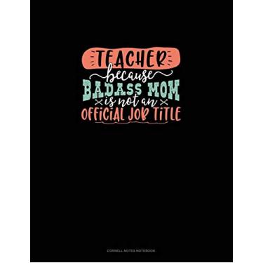 Imagem de Teacher Because Badass Mom Is Not An Official Job Title: Cornell Notes Notebook: 1838