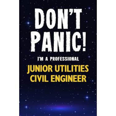 Imagem de Don't Panic! I'm A Professional Junior Utilities Civil Engineer: Customized 100 Page Lined Notebook Journal Gift For A Busy Junior Utilities Civil Engineer : Greeting Or Birthday Card Alternaive.