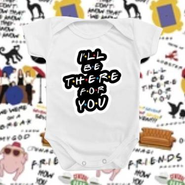 Imagem de Roupinha Body de Bebê I'LL Be There For You Friends Temático Menina Me