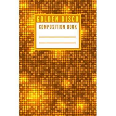 Imagem de Golden Disco - Composition Book: 80's Retro Party Style Sparkling Gold Disco Ball Design Composition Notebook for School & College Students - [120 Pages, 6X9 Inches, Matte Finish Cover]