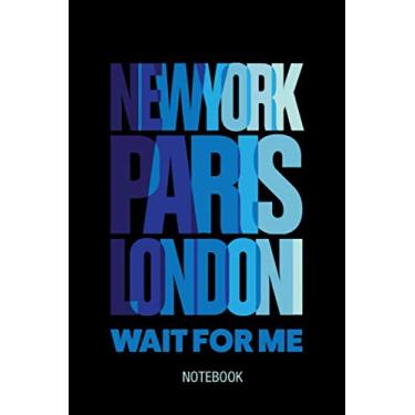 Imagem de New York Paris London Wait For Me Travel Lovers Journal Notebook Souvenir Diary: 100 Blank Ruled Pages 6x9 inch: I Love Travel And Exploring The ... Design Gifts And Souvenir, Back To Sch