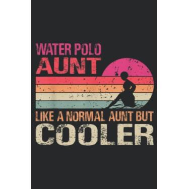 Imagem de Water Polo Aunt Like A Normal Aunt But Cooler Vintage Quote: Lined Journal Notebook To Do Schedule, Medium 6x9 Inches, 120 Pages, Printed Cover