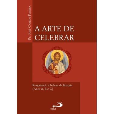 Imagem de A Arte de Celebrar - Resgatando a Beleza da Liturgia