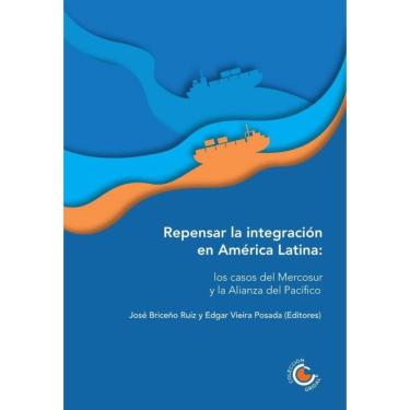 Imagem de Repensar la integración en América Latina: los casos del Mercosur y la Alianza del Pacífico - Espanh