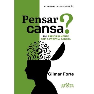 Imagem de Pensar Cansa? Sim, Principalmente com a Própria Cabeça: O Poder da Enganação