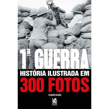 Imagem de Livro - Primeira Guerra História Ilustrada em 300 Fotos - Editora Came