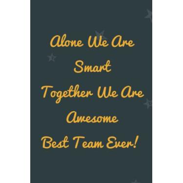 Imagem de Alone We Are Smart Together We Are Awesome Best Team Ever!: Blank Lined Notebook funny gag gift for family, friends, & co-workers, boss, team, men and woman.| (6x9)in ,120 P.