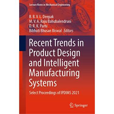 Imagem de Recent Trends in Product Design and Intelligent Manufacturing Systems: Select Proceedings of Ipdims 2021