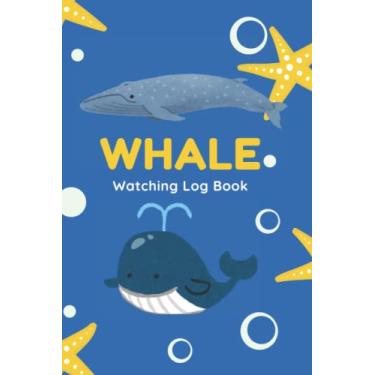 Imagem de Whale Watching Log Book: Whale Identification Chart Spotting And Sighting Journal Record Log Book, Collecting Whale Species Observations,Perfect As Whale Spotters and Cetologist Gifts