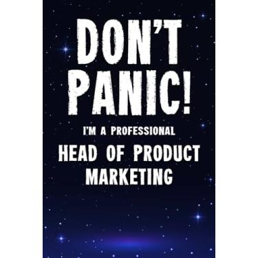 Imagem de Don't Panic! I'm A Professional Head of Product Marketing: Customized 100 Page Lined Notebook Journal Gift For A Busy Head of Product Marketing: Far Better Than A Throw Away Greeting Card.