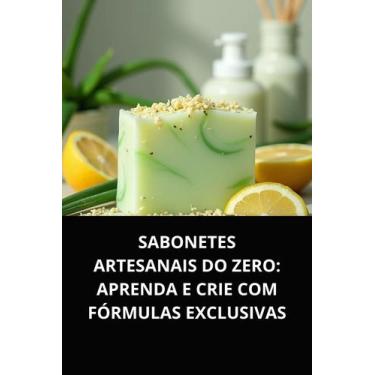 Imagem de Livro Sabonetes Artesanais do Zero Aprenda e Crie com Fórmulas Exclusi