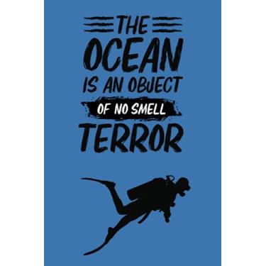 Imagem de The ocean is an object of no smell terror: scuba diving log book , 6*9 inches and 120 pages