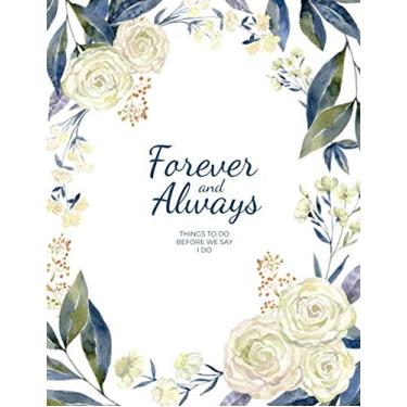 Imagem de Forever and Always Things to Do Before We Say I Do: Romantic Watercolor Floral 120 Page Wedding Planner
