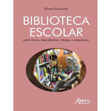Imagem de Biblioteca Escolar - Entre Livros, Descobertas, Refugio E Abandono