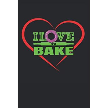 Imagem de I love to Bake Baking Recipe Journal: Recipe Journal Baking Pastry Book to Write In Favorite Recipes and Notes. Cute Personalized Empty Cookbook ... Recipes and Notes.