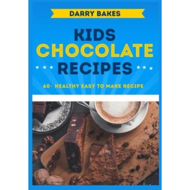 Imagem de Kids Chocolate Recipes: 60+ Healthy Easy to make Breakfast and Dessert Chocolate Recipes for kids