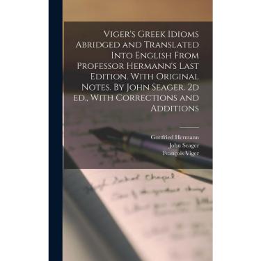 Imagem de Livro Viger's Greek Idioms Abridged and Translated Into English From Professor Hermann's Last Edition. With Original Notes. By John Seager. 2d ed., Wi