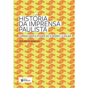 Imagem de Historia Da Imprensa Paulista - Jornalismo E Poder De D. Pedro I A Dil