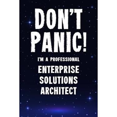 Imagem de Don't Panic! I'm A Professional Enterprise Solutions Architect: Customized 100 Page Lined Notebook Journal Gift For A Busy Enterprise Solutions Architect: Far Better Than A Throw Away Greeting Card.