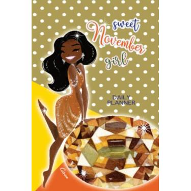 Imagem de Sweet November Girls: Daily Planner, Schedule, To Do List, Gift Idea for Women Who born in November and Birth Stone is Citrine