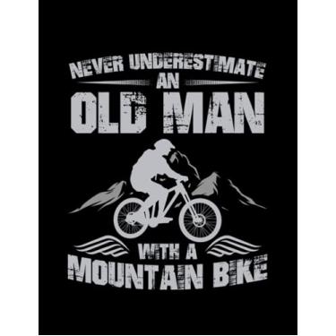 Imagem de Journal: Mountain Biker Never Underestimate An Old Man With A Mountain Bike Mtb Biker Gift: Design Notebook/Journal 8.5"x11"
