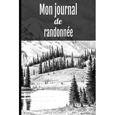 Imagem de Mon journal de randonnée: Montagne, carnet pour préparer vos randonnées dans les meilleures conditions avec revue de l’équipement, la météo, l’état ... renseignez jusqu’à 50 randonnées | 101 pages