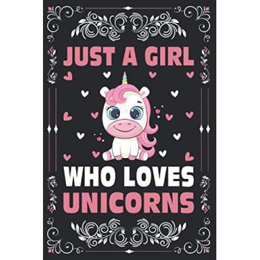 Imagem de Caderno Just A Girl Who Loves Unicorns para presente feminino e infantil: Caderno de unicórnios: Diário de unicórnios - caderno de 120 páginas - (15 x 23 cm)
