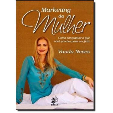 Imagem de Marketing da Mulher - Como Conquistar o que Você Precisa Para ser Feli