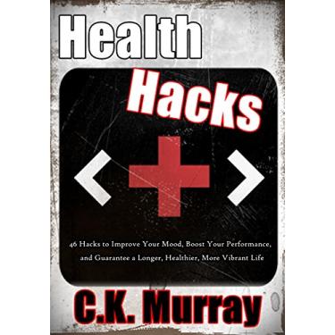 Imagem de Health Hacks - 46 Hacks to Improve Your Mood, Boost Your Performance, and Guarantee a Longer, Healthier, More Vibrant Life: (Health & Fitness, Natural ... Health Alternatives, DIY) (English Edition)