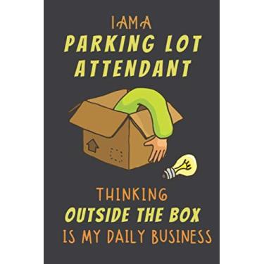 Imagem de I AM A PARKING LOT ATTENDANT THINKING OUTSIDE THE BOX IS MY DAILY BUSINESS: Dotted Journal Cute Hard Clear Cover For Men and Women