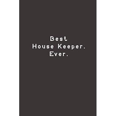Imagem de Best House Keeper. Ever.: Funny Lined Journal Notebook For family, house keeper, coworkers